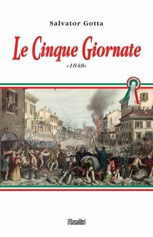 Le Cinque Giornate 1848 - Salvator Gotta - Libro Susalibri 2011 | Libraccio.it