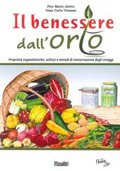 Il benessere dall'orto. Proprietà organolettiche, utilizzi e metodi di conservazione degli ortaggi