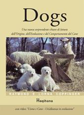 Dogs. Una nuova sorprendente chiave di lettura dell'origine, dell'evoluzione e del comportamento del cane. Con DVD