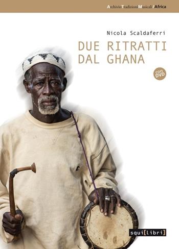 Due ritratti dal Ghana. Con DVD - Nicola Scaldaferri - Libro Squilibri 2015, Archivio tradizioni musicali | Libraccio.it