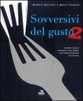 Sovversivi del gusto. Secondo viaggio fotografico nel mondo dell'enogastronomia che resiste. Ediz. illustrata