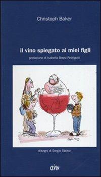 Il vino spiegato ai miei figli - Christoph Baker - Libro Ci.Vin. 2005 | Libraccio.it