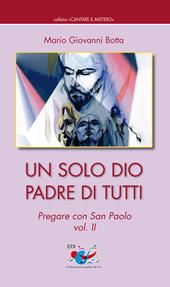 Un solo Dio padre di tutti. Pregare con San Paolo. Vol. 2