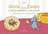 Gioca con Esopo. Il topo di campagna e il topo di città. Ediz. illustrata