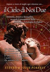Il Cielo di noi due. Intimità, amore e sessualità secondo le prospettive della moderna astrologia evolutiva