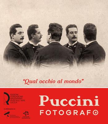 «Qual occhio al mondo». Puccini fotografo  - Libro Fondazione Centro Ragghianti 2024 | Libraccio.it