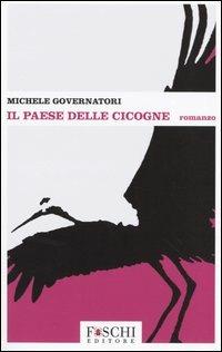 Il paese delle cicogne - Michele Governatori - Libro Foschi 2004, Romanzi | Libraccio.it