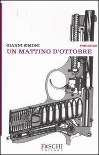 Un mattino d'ottobre - Gianni Simoni - Libro Foschi 2007 | Libraccio.it