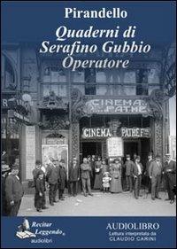 Quaderni di Serafino Gubbio operatore letto da Claudio Carini. Audiolibro. CD Audio formato MP3. Ediz. integrale - Luigi Pirandello - Libro Recitar Leggendo Audiolibri 2016 | Libraccio.it