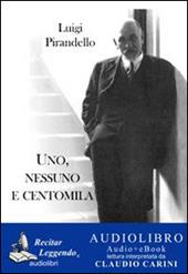 Uno, nessuno e centomila. Audiolibro. CD Audio formato MP3. Ediz. integrale