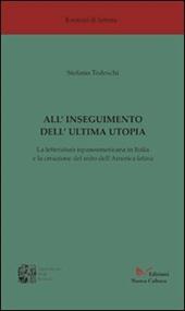 All'inseguimento dell'ultima utopia. La letteratura ispanoamericana in Italia e la creazione del mito dell'America Latina