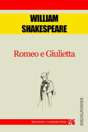 Romeo e Giulietta - William Shakespeare - Libro Edizioni Clandestine 2006, Highlander | Libraccio.it