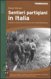 Sentieri partigiani in Italia. A piedi su alcuni dei più bei percorsi della Resistenza