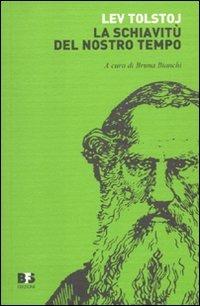 La schiavitù del nostro tempo. Scritti su lavoro e proprietà - Lev Tolstoj - Libro BFS Edizioni 2010, Reprint | Libraccio.it