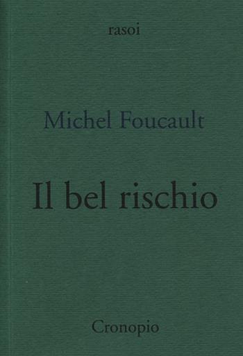 Il bel rischio. Conversazione con Claude Bonnefoy - Michel Foucault - Libro Cronopio 2013, Rasoi | Libraccio.it