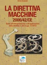 La direttiva macchine 2006/42/CE. Guida all'interpretazione e all'applicazione della direttiva e del D.Lgs. 17/2010