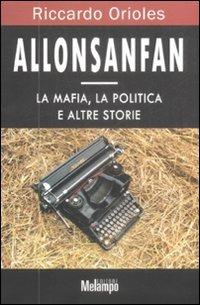 Allonsanfan. La mafia, la politica e altre storie - Riccardo Orioles - Libro Melampo 2009 | Libraccio.it