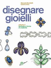 Disegnare gioielli. Ediz. illustrata. Vol. 2: Tipologie e forme di creatività