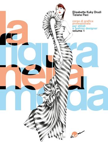 La figura nella moda. Corso di grafica professionale per stilisti e fashion designer. Ediz. integrale. Vol. 1 - Elisabetta Drudi, Tiziana Paci - Libro Ikon 2022 | Libraccio.it