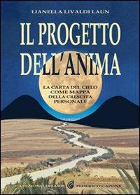 Il progetto dell'anima. La carta del cielo come mappa della crescita personale - Lianella Livaldi Laun - Libro Edizioni Federico Capone 2011 | Libraccio.it