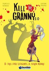 Tra i due litiganti, il terzo muore. Kill the granny 2.0. Ediz. illustrata. Vol. 2