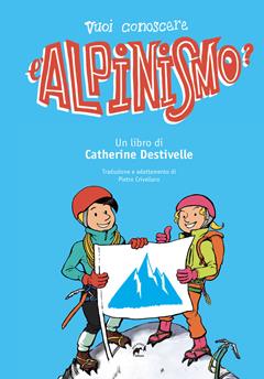 Vuoi conoscere l'alpinismo? - Catherine Destivelle - Libro Mulatero Editore 2021, Kids | Libraccio.it
