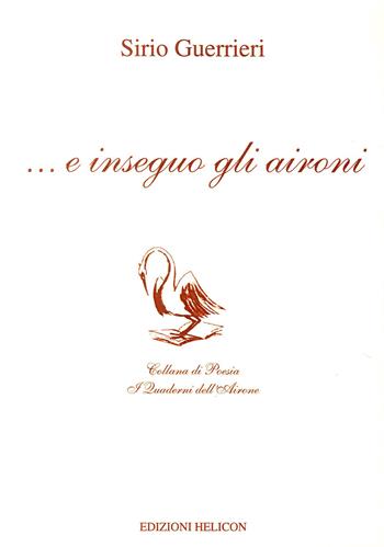 ... E inseguo gli aironi - Sirio Guerrieri - Libro Helicon 2007 | Libraccio.it