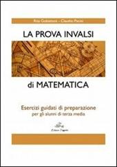 La prova INVALSI di matematica. Esercizi guidati di preparazione per gli alunni di terza media