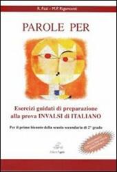 Parole per. Esercizi guidati di preparazione alla prova INVALSI di italiano per primo biennio scuola secondaria di secondo grado