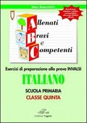 ABC allenati, bravi e competenti. Esercizi di preparazione alla prova INVALSI di italiano. Per la 5ª classe elementare