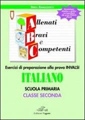 ABC allenati, bravi e competenti. Esercizi di preparazione alla prova INVALSI di italiano. Per la 2ª classe elementare