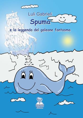 Spuma e la leggenda del galeone fantasma - Luli Gabrieli - Libro Deinotera Editrice 2017, Il bassotto | Libraccio.it