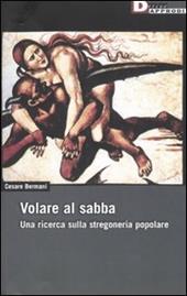 Volare al sabba. Una ricerca sulla stregoneria popolare