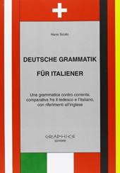 Deutsche Grammatik fur italiener. Una grammatica contro corrente, comparativa tra il tedesco e l'italiano, con riferimenti all'inglese.