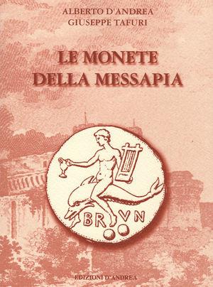 Le monete della Messapia - Alberto D'Andrea, Giuseppe Tafuri - Libro D'Andrea 2009 | Libraccio.it