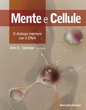 Mente e cellule. Il dialogo interiore con il DNA
