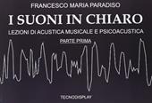 I suoni in chiaro. Lezioni di acustica musicale e psicoacustica. Parte prima. Vol. 1