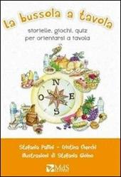 La bussola a tavola. Storielle, giochi, quiz per orientarsi a tavola