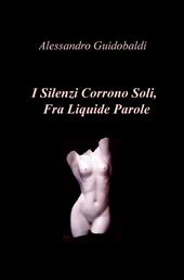 I silenzi corrono soli, fra liquide parole