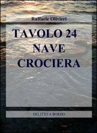 Tavolo 24. Nave crociera - Raffaele Olivieri - Libro ilmiolibro self publishing 2012, La community di ilmiolibro.it | Libraccio.it