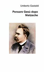 Pensare Gesù dopo Nietzsche