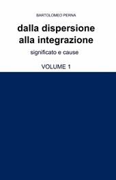 Dalla dispersione alla integrazione. Vol. 1