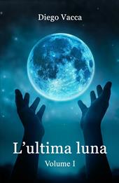 L' ultima luna. Vol. 1