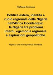 Politica estera, identità e ruolo regionale della Nigeria nell'Africa occidentale: la Nigeria tra problemi interni, egemonia regionale e aspirazioni geopolitiche