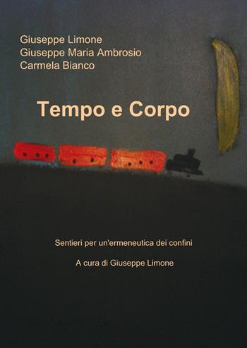 Tempo e corpo - Giuseppe Limone, Giuseppe M. Ambrosio, Carmela Bianco - Libro ilmiolibro self publishing 2013, La community di ilmiolibro.it | Libraccio.it