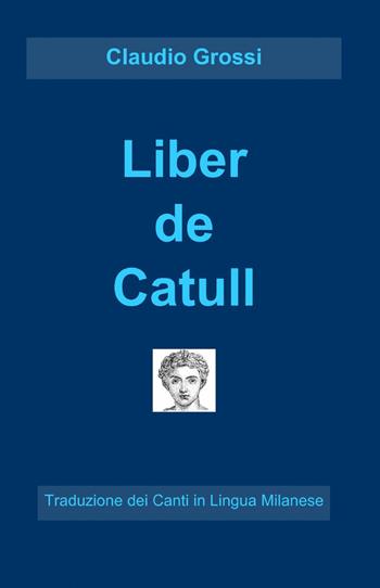 Liber de catull - G. Valerio Catullo - Libro ilmiolibro self publishing 2014, La community di ilmiolibro.it | Libraccio.it