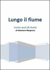 Lungo il fiume. Cento anni di storia