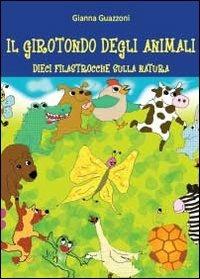 Il girotondo degli animali - Gianna Guazzoni - Libro Youcanprint 2013 | Libraccio.it