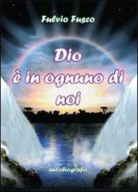 Dio è in ognuno di noi - Fulvio Fusco - Libro Youcanprint 2013 | Libraccio.it