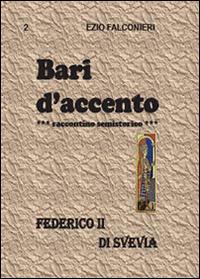 Bari d'accento. Vol. 2: Federico II di Svevia. - Ezio Falconieri - Libro Youcanprint 2014, Narrativa | Libraccio.it